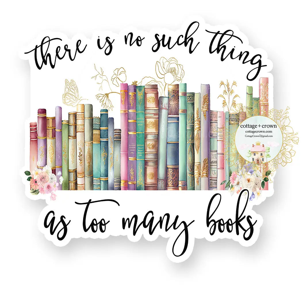 There's No Such Thing As Too Many Books Sticker