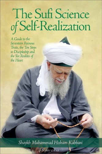 The Sufi Science of Self-Realization: A Guide to the Seventeen Ruinous Traits, the Ten Steps to Discipleship and the Six Realities of the Heart