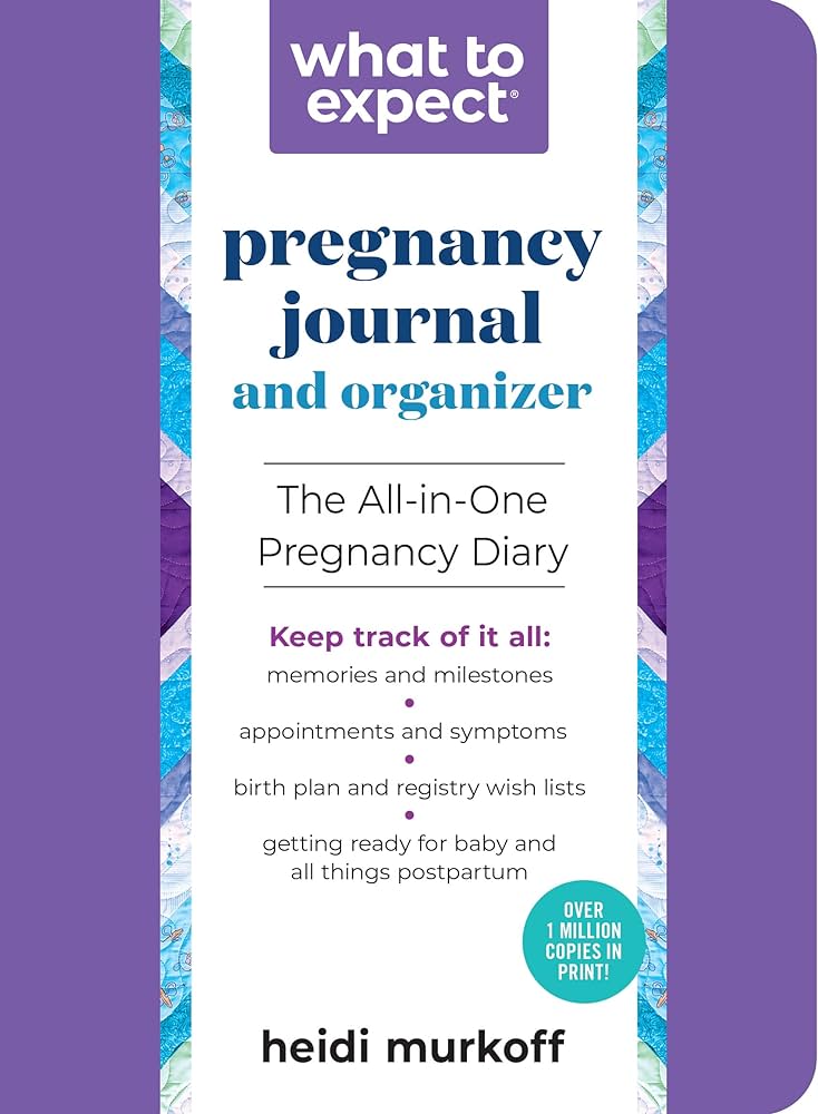 What to Expect Pregnancy Journal and Organizer: The All-in-One Pregnancy Diary