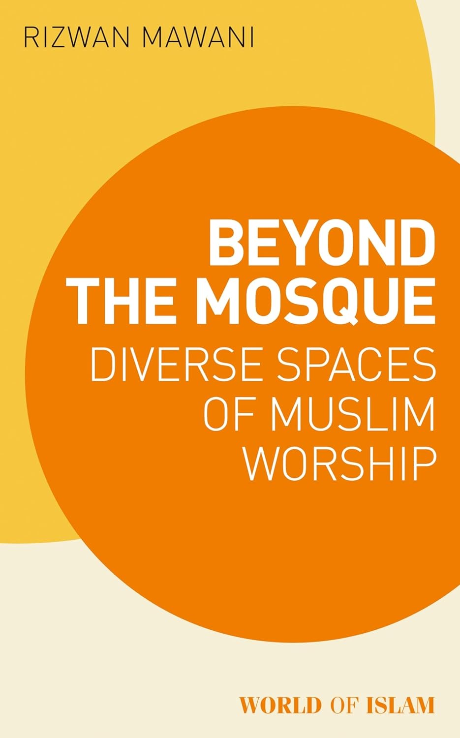 Beyond The Mosque: Diverse Spaces of Muslim Worship