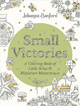 Small Victories: A Coloring Book of Little Wins and Miniature Masterpieces