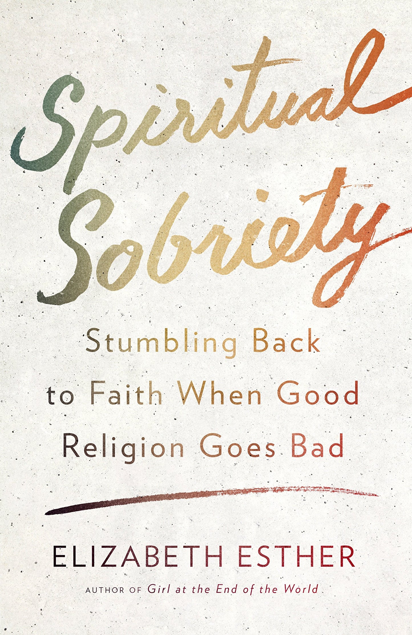 Spiritual Sobriety: Stumbling Back to Faith When Good Religion Goes Bad