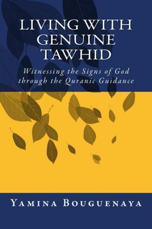 Living With Genuine Tawhid: Witnessing the Signs of God through the Quranic Guidance