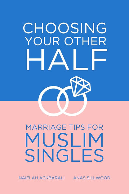Choosing Your Other Half: Marriage Tips for Muslim Singles