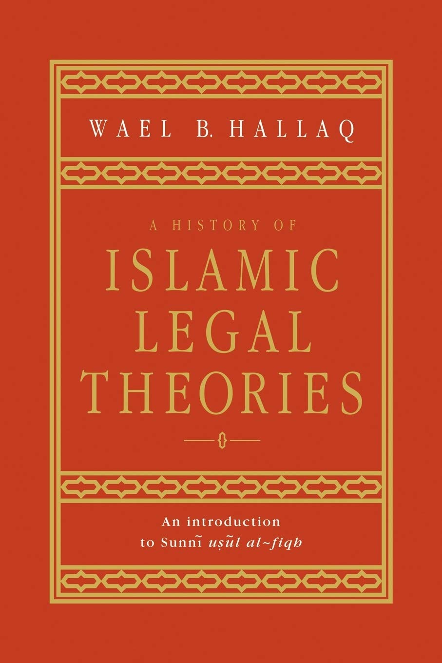 A History of Islamic Legal Theories: An Introduction to Sunni Usul al-fiqh