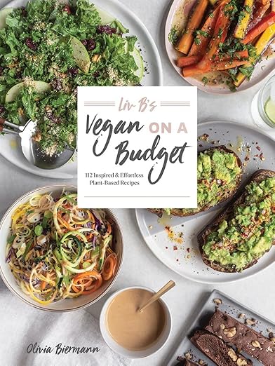Liv B's Vegan on a Budget: 112 Inspired and Effortless Plant-Based Recipes