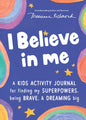 I Believe in Me: A Kids Activity Journal for Finding Your Superpowers, Being Brave and Dreaming Big