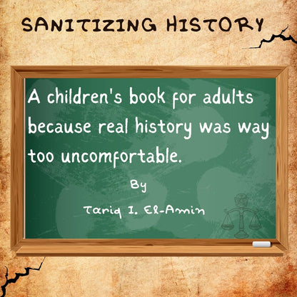 Sanitizing History: A children's book for adults, because real history was way too uncomfortable