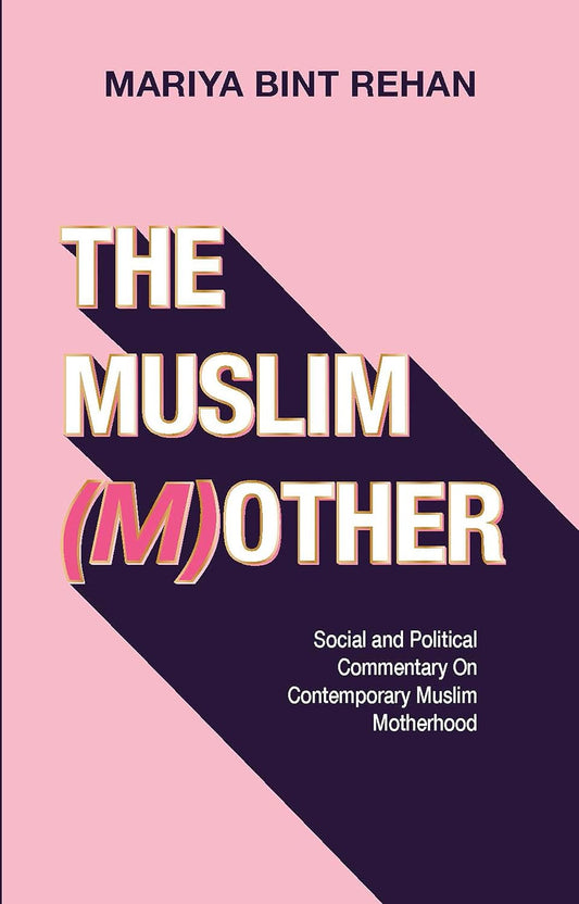 The Muslim (M)other: Social and Political Commentary on Contemporary Muslim Motherhood
