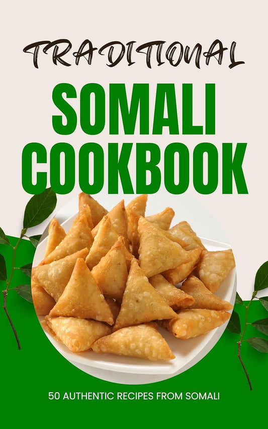 Traditional Somali Cookbook: 50 Authentic Recipes from Somalia