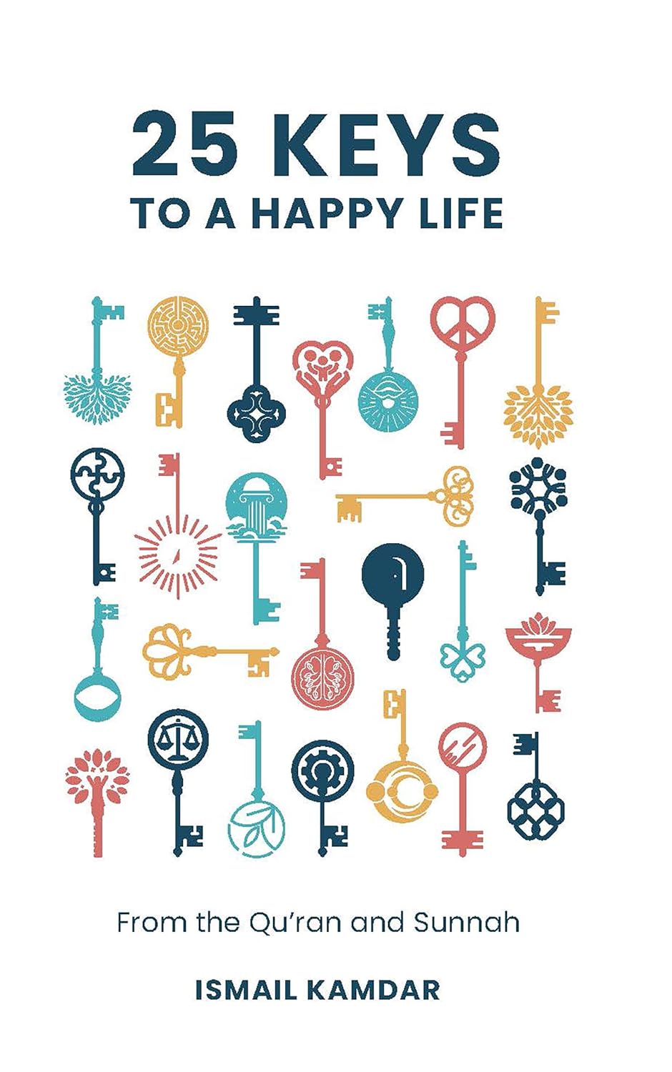 25 Keys to A Happy Life: From the Qur’an and Sunnah