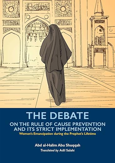 The Debate on the Rule of Cause Prevention and its Strict Implementation: Women's Emancipation During the Prophet's Lifetime | Volume 6/8