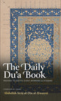 The Daily Du’a Book: Prayers To Recite Every Morning & Evening