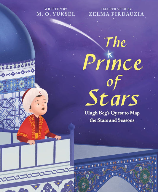 The Prince of Stars- Ulugh Beg's Quest to Map the Stars and Seasons