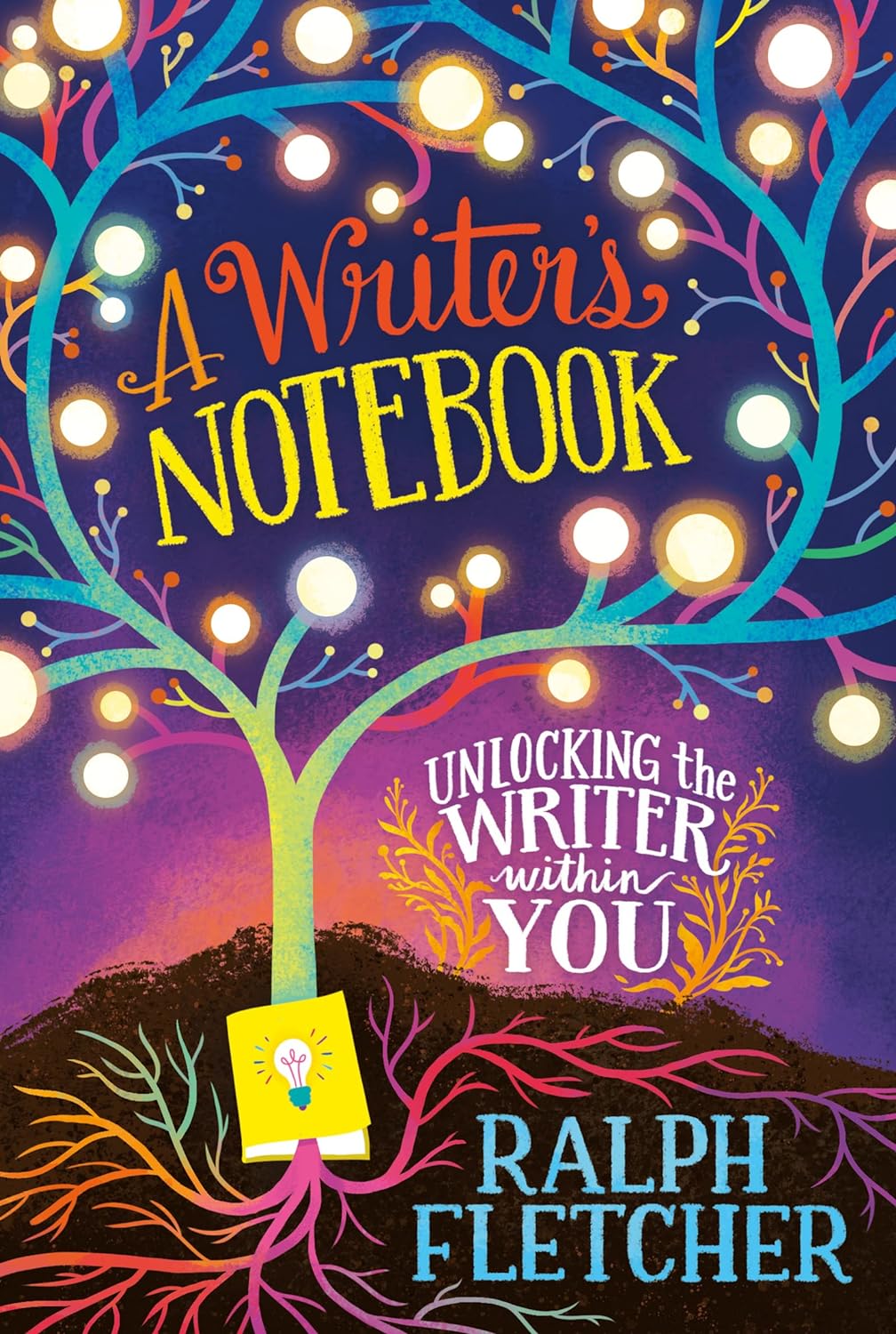 A Writer's Notebook: Unlocking the Writer Within You (New and Expanded Edition)