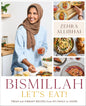 Bismillah: Let's Eat! Fresh and Vibrant Recipes From my Family to Yours