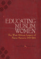 Educating Muslim Women: The West African Legacy of Nana Asma'u (1793-1864)