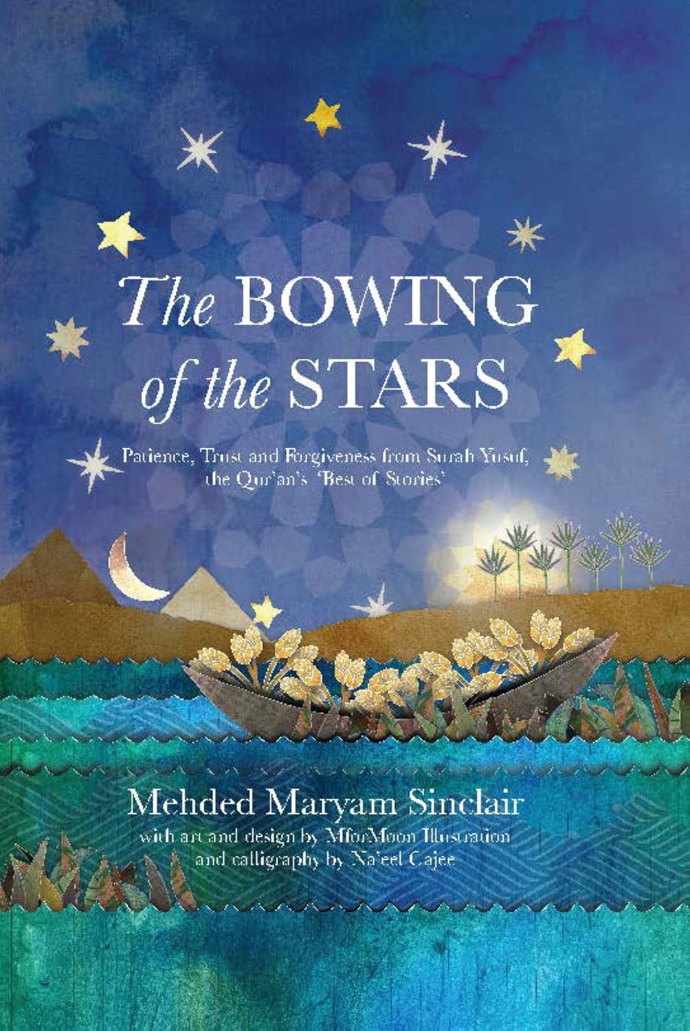 The Bowing of the Stars: Patience, Trust and Forgiveness from Surah Yusuf, the Quran's 'Best of Stories'