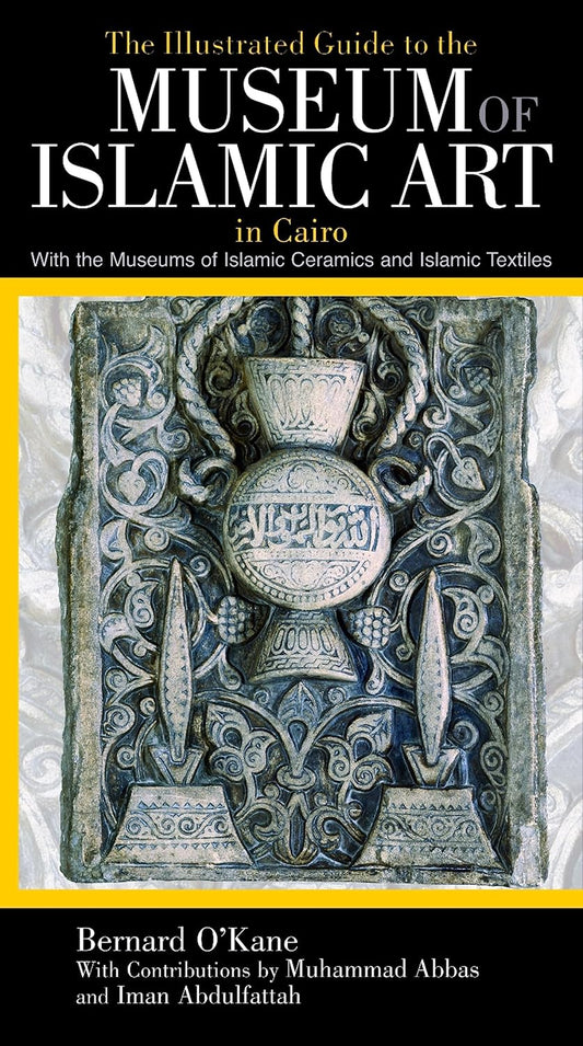 The Illustrated Guide to the Museum Islamic Art in Cairo