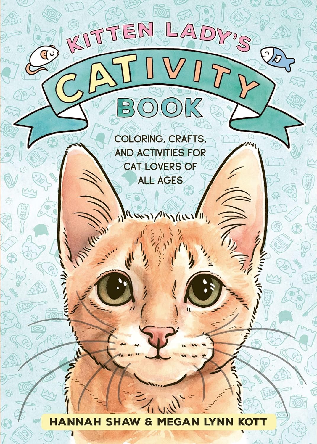 Kitten Lady's Cativity Book: Coloring, Crafts, and Activities for Cat Lovers of All Ages