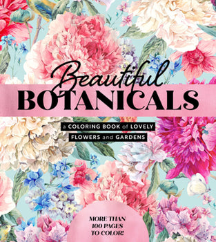 Beautiful Botanicals: A Coloring Book of Lovely Flowers and Gardens