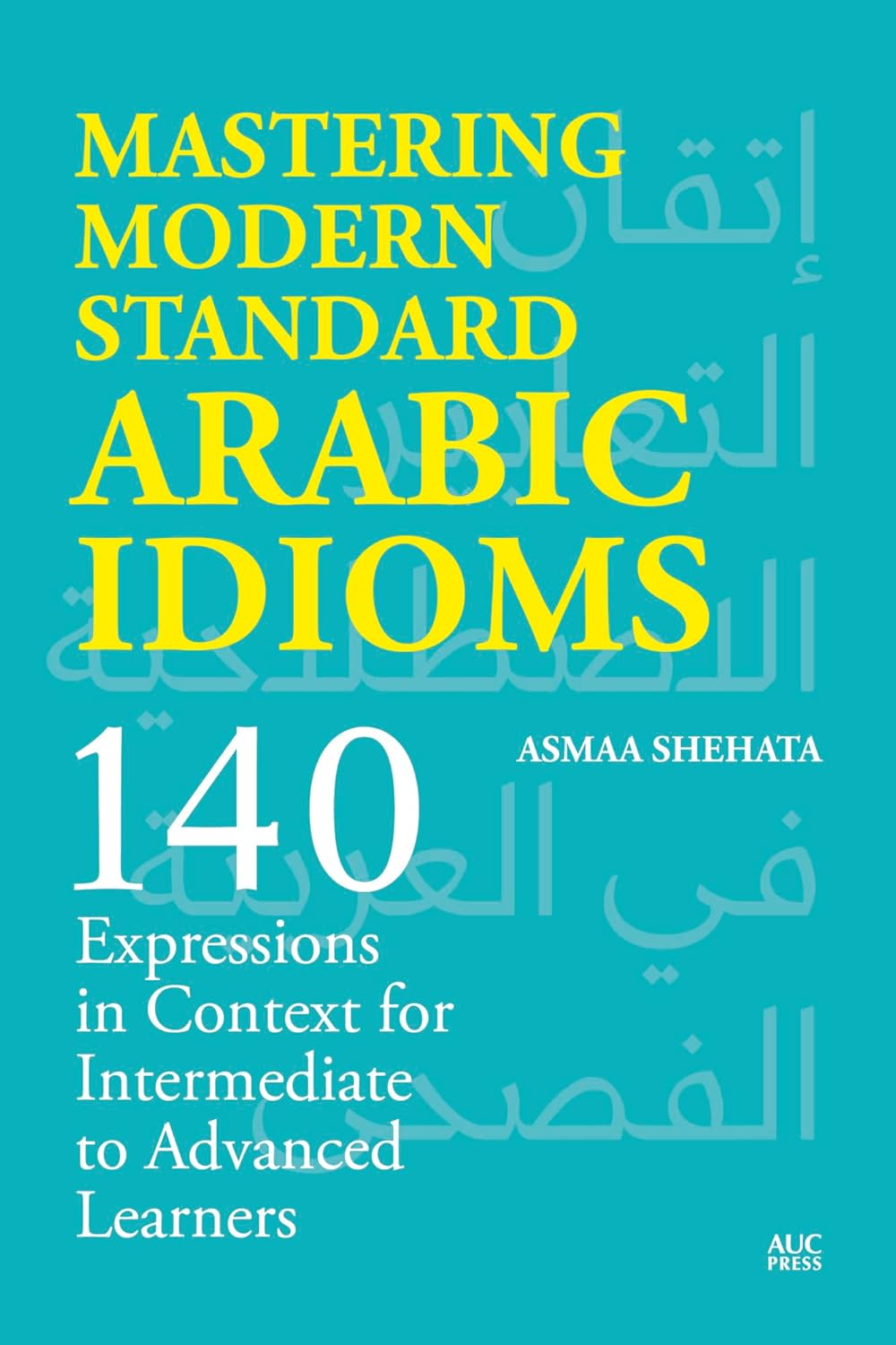 Mastering Modern Standard Arabic Idioms: 140 Expressions in Context for Intermediate to Advanced Learners