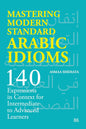 Mastering Modern Standard Arabic Idioms: 140 Expressions in Context for Intermediate to Advanced Learners
