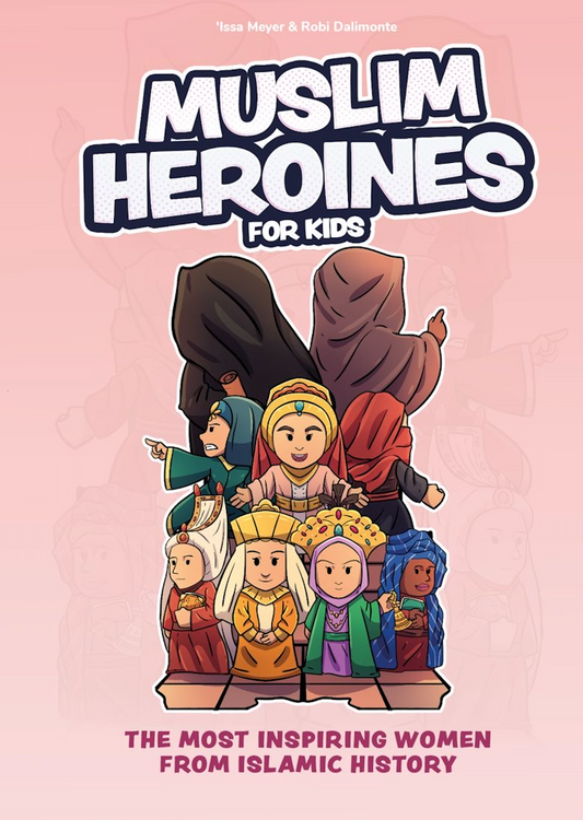Muslim Heroines For Kids: The Most Inspiring Women From Islamic History