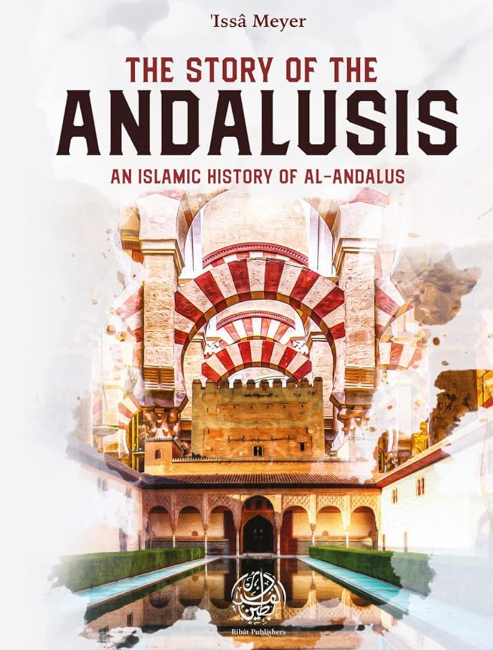 The Story of the Andalusis: An Islamic History of al-Andalus