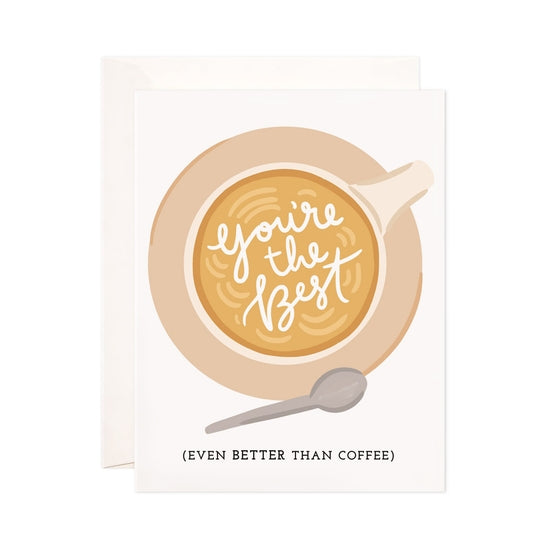 You're the Best (Even Better Than Coffee) Greeting Card