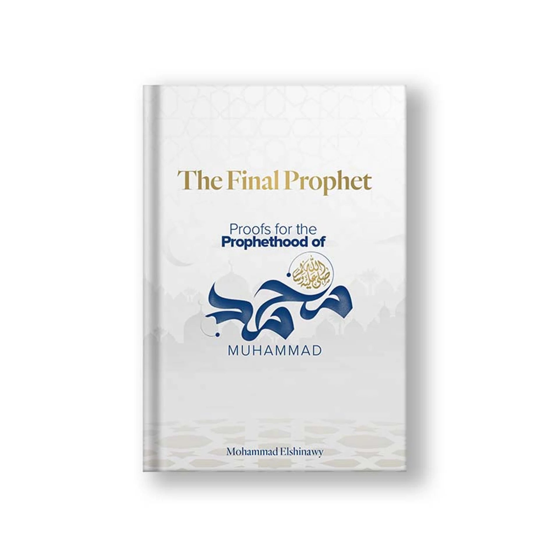 The Final Prophet: Proof of the Prophethood of Muhammad (as)