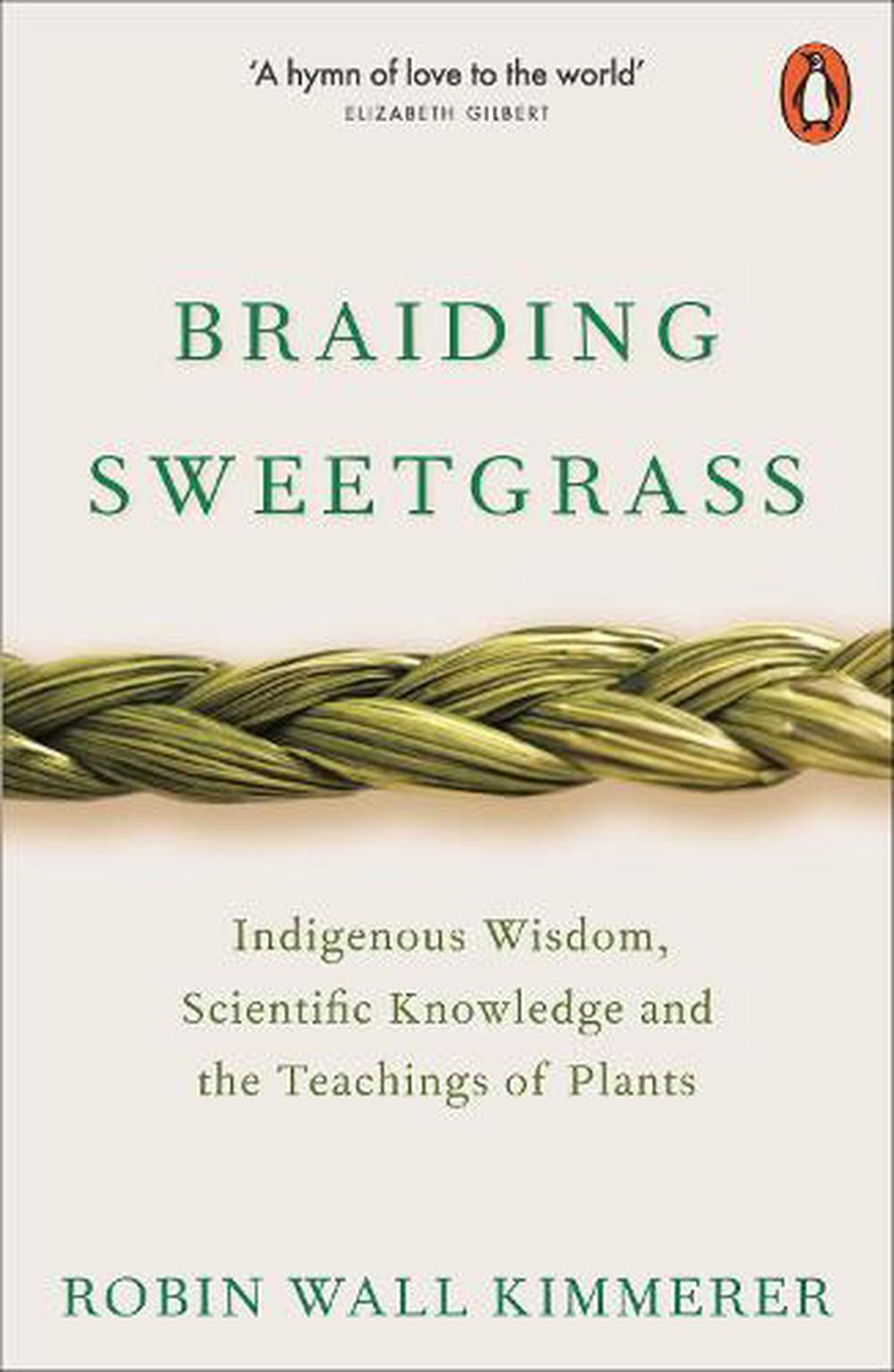 Braiding Sweetgrass- Indigenous Wisdom, Scientific Knowledge and the Teachings of Plants