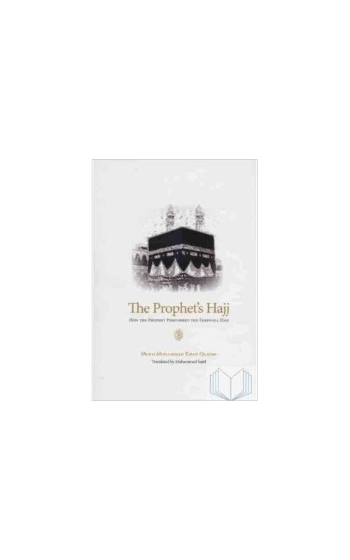 The Prophet's Hajj (How the Prophet Performed the Farewell Hajj)