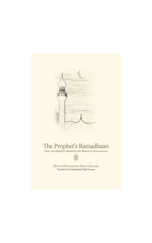 The Prophet's Ramadhaan: How the Prophet Observed the Month of Ramadhaan
