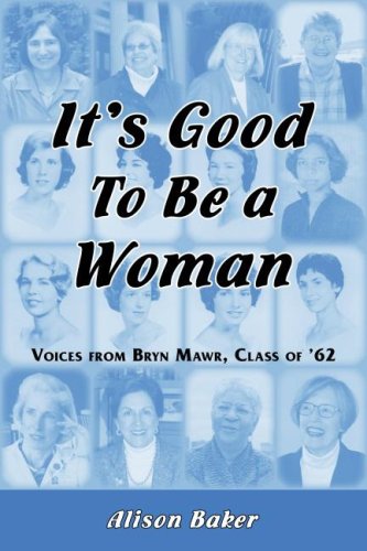 It's Good to Be a Woman: Stories from Bryn Mawr Class of '62