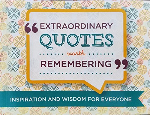 Extraordinary Quotes Worth Remembering: Inspiration and Wisdom for Everyone