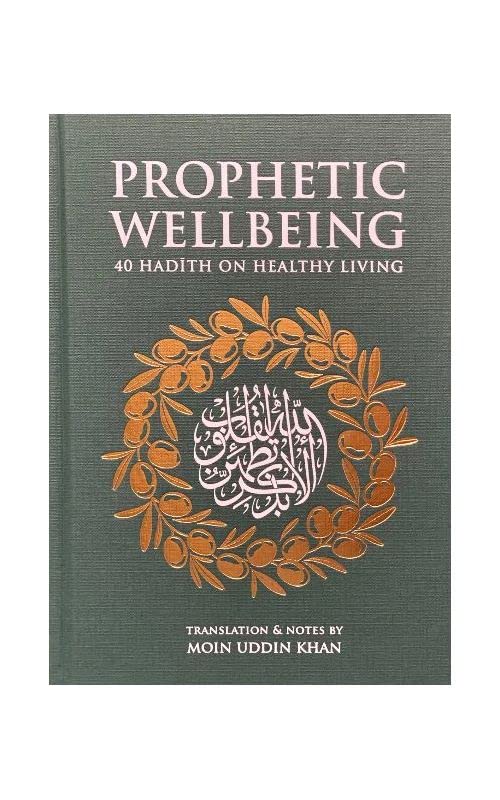 Prophetic Wellbeing (40 hadith on Healthy Living)