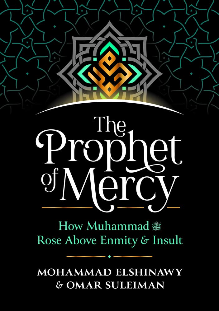The Prophet of Mercy: How Muhammad (PBUH) Rose Above Enmity & Insult