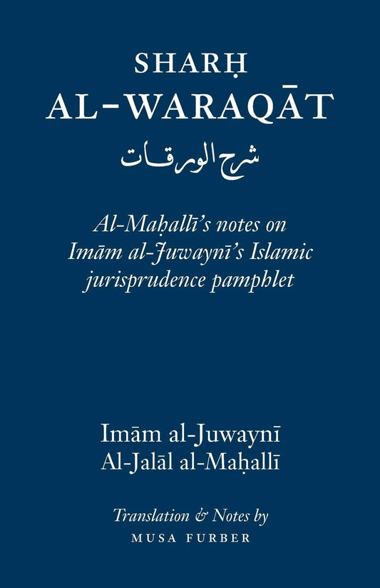 Sharh Al-Waraqat: Al-Maḥalli’s notes on Imām al-Juwaynī’s Islamic jurisprudence pamphlet