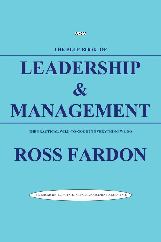 The Blue Book of Leadership and Management: The Practical Will-To-Good in Everything We Do
