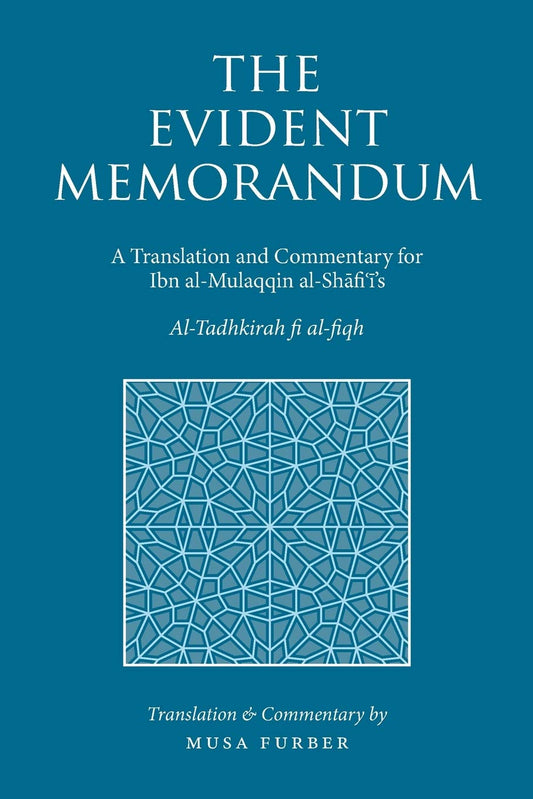 The Evident Memorandum: A Translation and Commentary for Ibn al-Mulaqqin al-Shāfiʿī’s The Memorandum