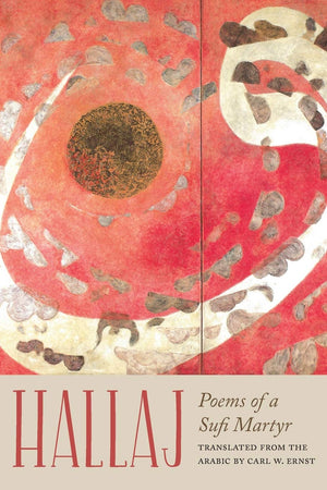 Hallaj: Poems of a Sufi Martyr