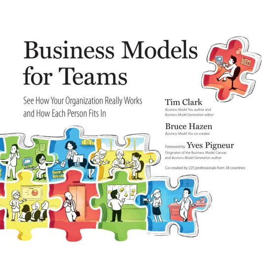 Business Models for Teams: See How Your Organization Really Works and How Each Person Fits In