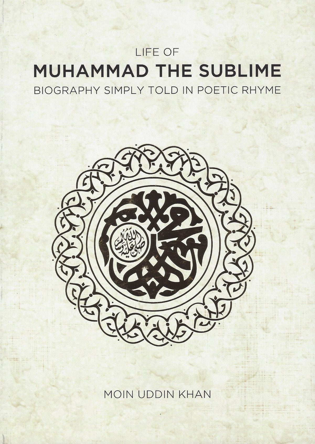 Life of Muhammad the Sublime: Biography Simply Told in Poetic Rhyme