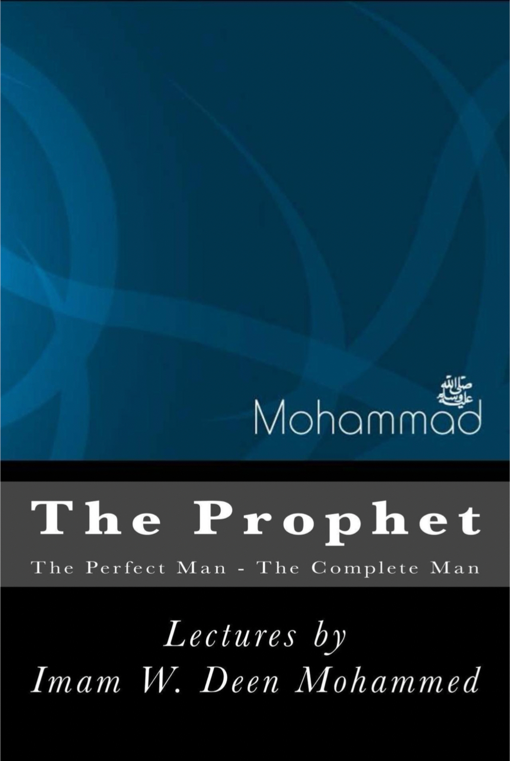 MOHAMMED THE PROPHET (pbuh): The Perfect Man - The Complete Man