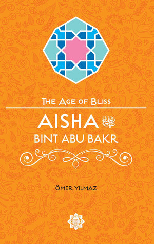 The Age of Bliss: Aisha Bint Abu Bakr