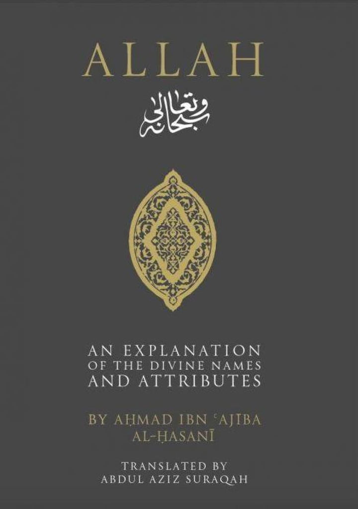 ALLAH: AN EXPLANATION OF THE DIVINE NAMES AND ATTRIBUTES