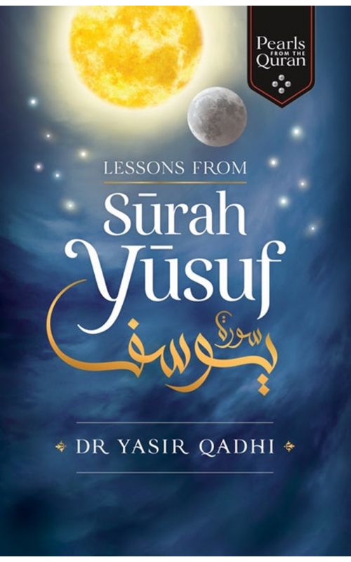 Lessons from Surah Yusuf- Dr Yasir Qadhi