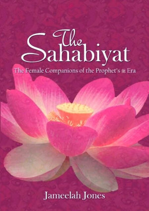 The Sahabiyat: The Female Companions of the Prophet SAW's Era