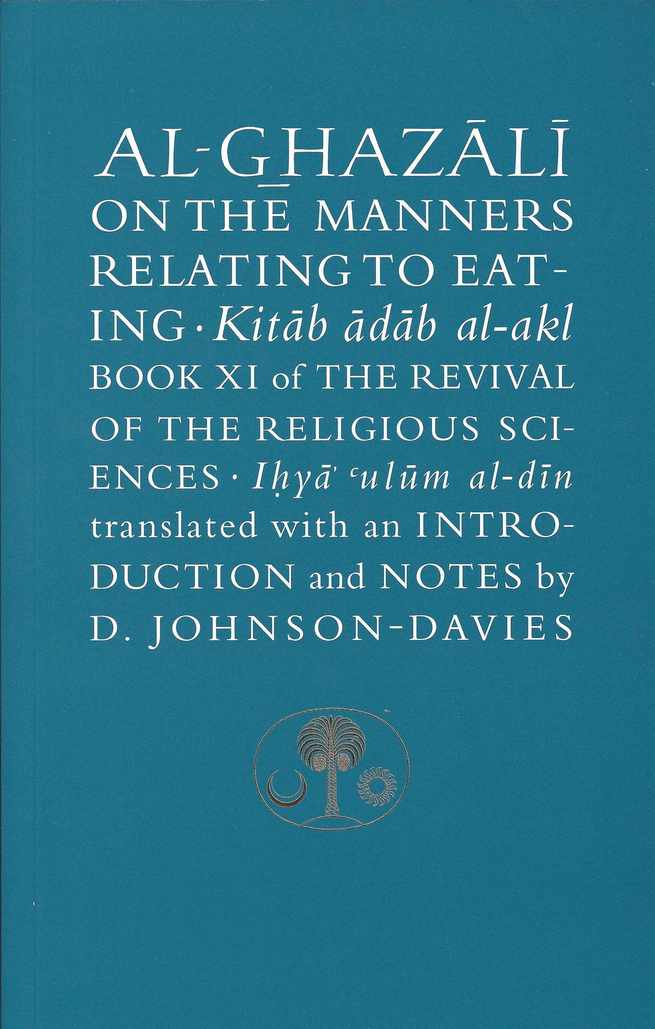 Al-Ghazali on the Manners Relating to Eating: Book XI of the Revival of the Religious Sciences (Ghazali Series) , Book - Daybreak International Bookstore, Daybreak Press Global Bookshop
